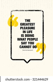 The Greatest Pleasure In Life Is Doing What People Say You Cannot Do. Powerful Inspiring Creative Motivation Quote. Vector Typography Banner Design Concept 