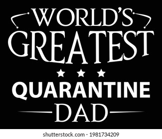Greatest Quarantine Dad - Text tshirt Design Poster Vector Illustration art in Background