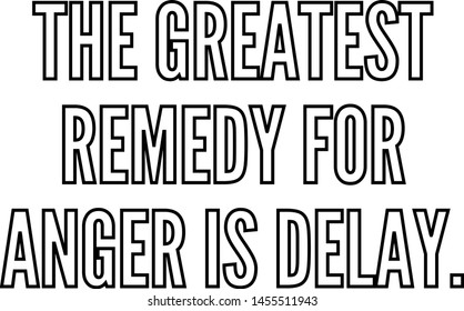 The greatest remedy for anger is delay outlined text art