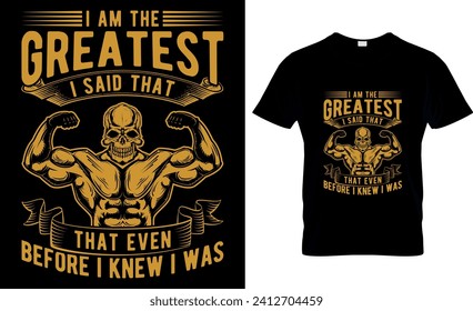 I Am The Greatest I Said That That Even Before I Knew I Was -T shirt design template