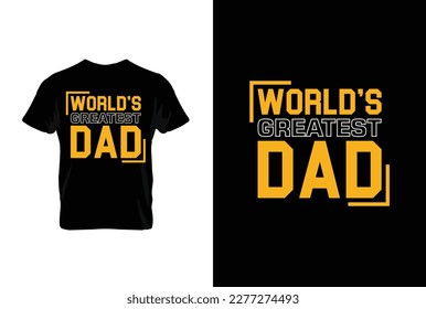 “World's Greatest Dad” typography vector father’s quote t-shirt design.