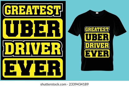 Greatest Uber Driver Ever T Shirt Design