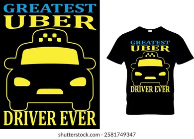 GREATEST UBER DRIVER EVER - TAXI DRIVER T-SHIRT DESIGN.