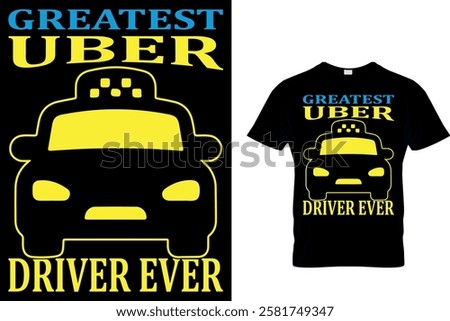 GREATEST UBER DRIVER EVER - TAXI DRIVER T-SHIRT DESIGN.