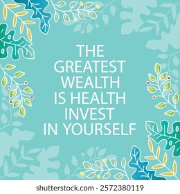 The greatest wealth is health invest in yourself. Inspirational quote. Vector illustration.