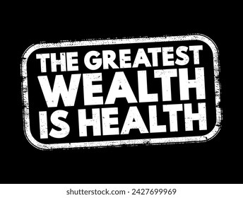 The Greatest Wealth Is Health text stamp, concept background