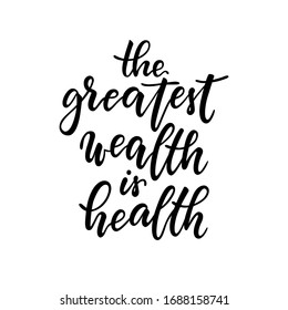 the greatest wealth is health. T-shirt hand lettered calligraphic design. Inspirational vector typography. Template for advertising, signboard,print, poster.