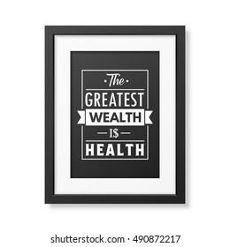 The greatest wealth is health - Typographical Poster in the realistic square black frame isolated on white background. Vector EPS10 illustration.