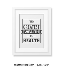 The greatest wealth is health - Typographical Poster in the realistic square white frame isolated on white background. Vector EPS10 illustration.