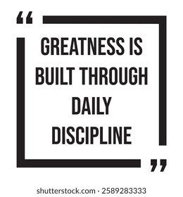 Greatness is built through daily discipline, inspirational design quote, motivational quotes, typography illustration lettering quotes