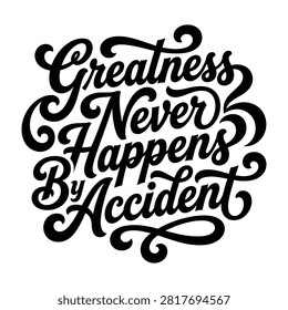Greatness never happens by accident inspirational quote art with greatness accident motivational typography