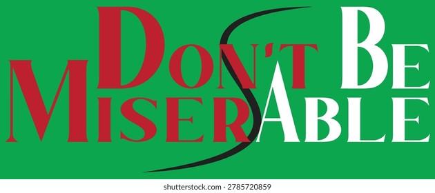 Green background with bold red and white text that reads Don't Be Miserable. A black curved line separates the words.