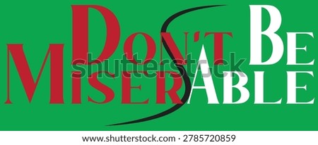 Green background with bold red and white text that reads Don't Be Miserable. A black curved line separates the words.