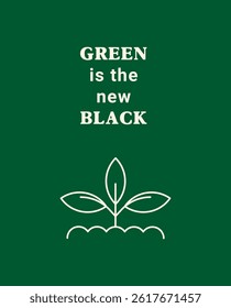 Green background featuring the text "GREEN is the new BLACK" in white, accompanied by a minimalist line drawing of a plant with three leaves emerging from the ground, symbolizing environment.