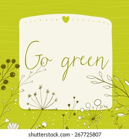 Green background with text go green and copy space. Vector frame decorated with hand drawn herbs, plants and branches.