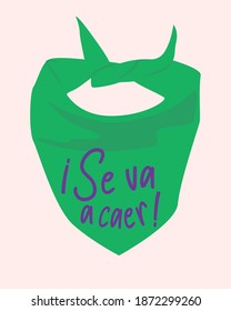 Green bandana, feminist symbol, which the phrase: "se va a caer" that means: the patriarchy "will fall". Vector illustration. 