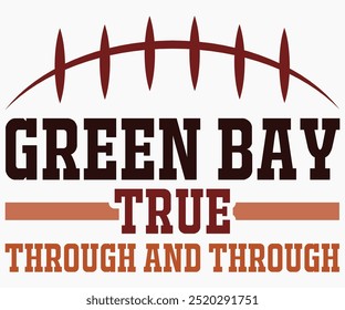 Green Bay True Through And Through Svg,Mascot Svg,Mascot School Shirt,Game Day Shirt,Calligraphy t-shirt Design,Football Quotes Svg,American Football Svg,Cut File,Silhouette