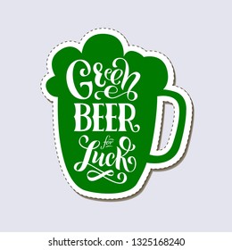 Green Beer for Luck - handwritten lettering quote for postcards, banners, invitation, posters, t-shirts. Vector illustration EPS 10.