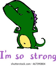 green cartoon dinosaur. the picture with the words I am strong. funny print