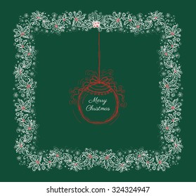 Green Christmas card with ball and frame of ilex, background with hand drawn elements