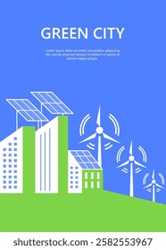 Green city  poster in simple minimal  flat style. Ecology and sustainable, environmental poster,flyer with solar panels, wind turbines, buildings  - eco and green energy concept.Vector.