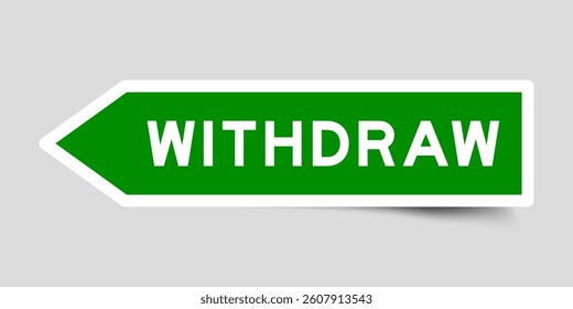 Green color arrow shape sticker label with word withdraw on gray background