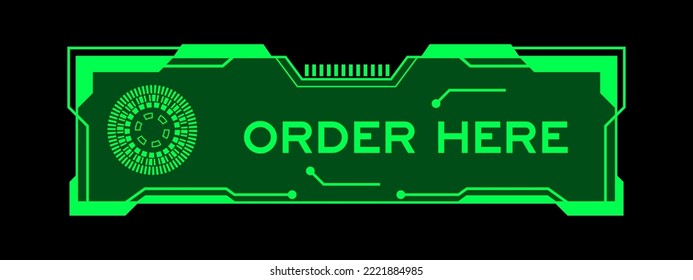 Green color of futuristic hud banner that have word order here on user interface screen on black background