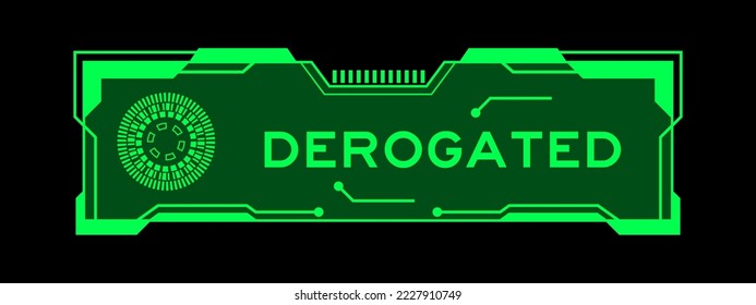 Green color of futuristic hud banner that have word derogated on user interface screen on black background svg