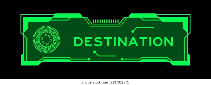 Green color of futuristic hud banner that have word destination on user interface screen on black background