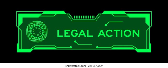 Green color of futuristic hud banner that have word legal action on user interface screen on black background