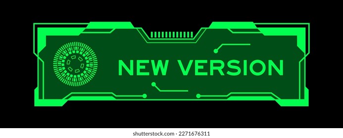 Green color of futuristic hud banner that have word new version on user interface screen on black background