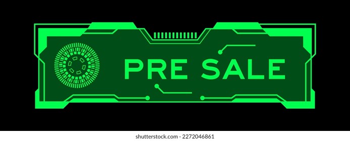 Green color of futuristic hud banner that have word pre sale on user interface screen on black background