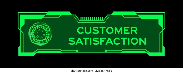 Green color of futuristic hud banner that have word customer satisfaction on user interface screen on black background