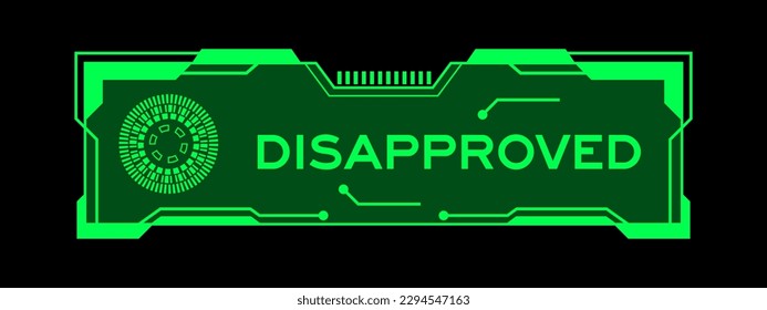 Green color of futuristic hud banner that have word disapproved on user interface screen on black background