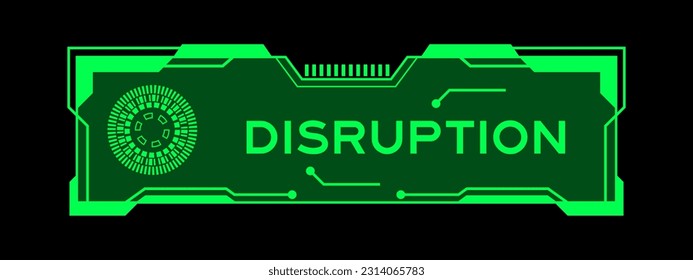 Green color of futuristic hud banner that have word disruption on user interface screen on black background