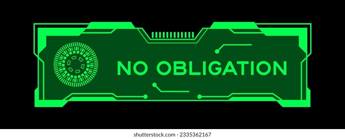 Green color of futuristic hud banner that have word no obligation on user interface screen on black background