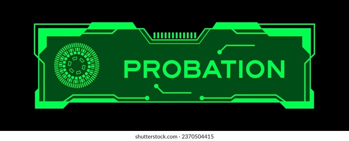 Green color of futuristic hud banner that have word probation on user interface screen on black background