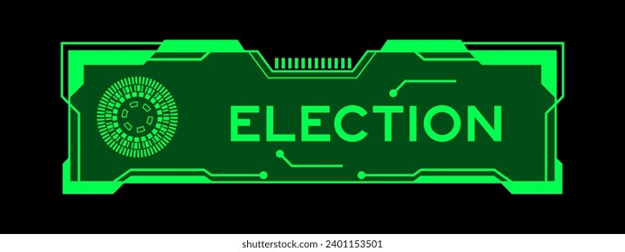 Green color of futuristic hud banner that have word election on user interface screen on black background