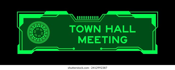 Green color of futuristic hud banner that have word town hall meeting on user interface screen on black background