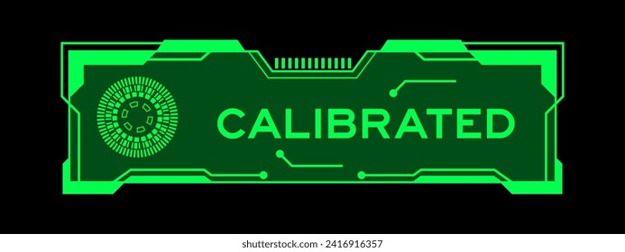 Green color of futuristic hud banner that have word calibrated on user interface screen on black background
