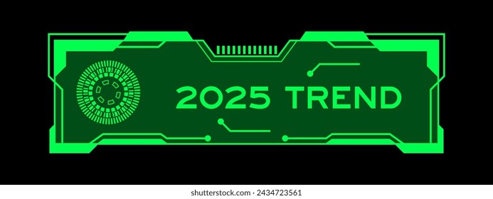 Green color of futuristic hud banner that have word 2025 trend on user interface screen on black background