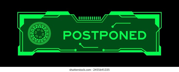 Green color of futuristic hud banner that have word postponed on user interface screen on black background