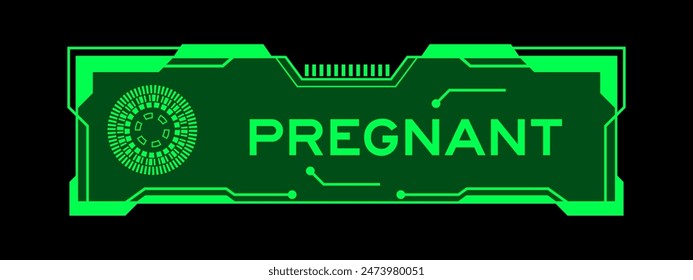 Green color of futuristic hud banner that have word pregnant on user interface screen on black background