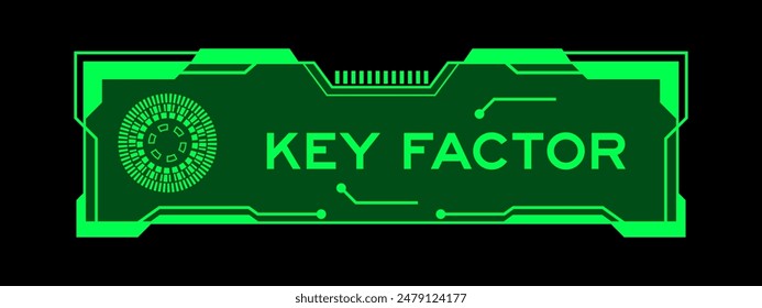 Green color of futuristic hud banner that have word key factor on user interface screen on black background