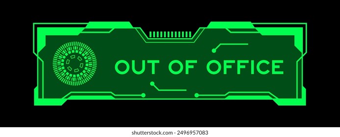 Green color of futuristic hud banner that have word out of office on user interface screen on black background