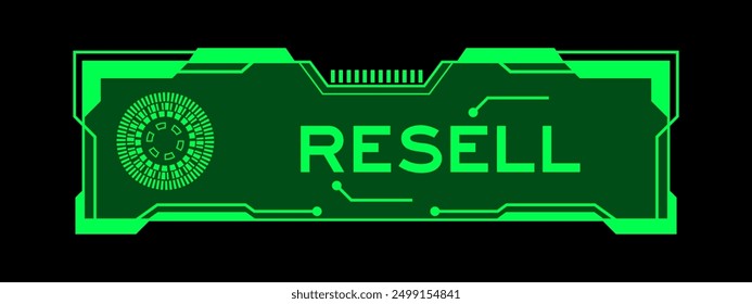 Green color of futuristic hud banner that have word resell on user interface screen on black background