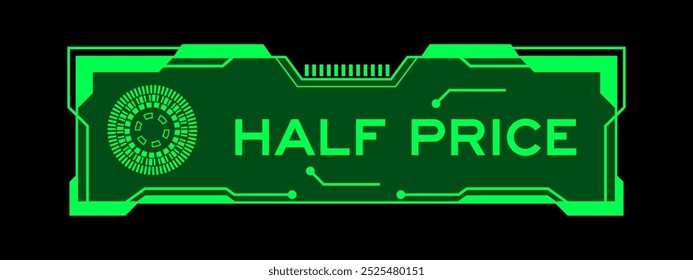 Green color of futuristic hud banner that have word half price on user interface screen on black background