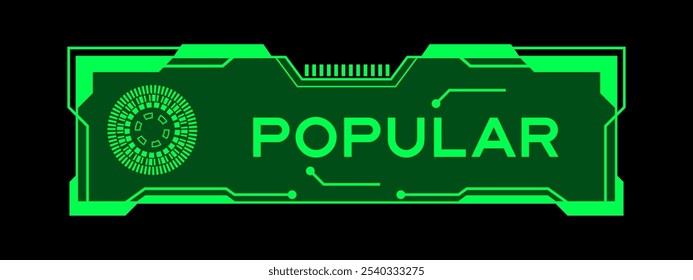 Green color of futuristic hud banner that have word popular on user interface screen on black background