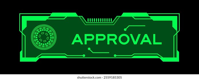 Green color of futuristic hud banner that have word approval on user interface screen on black background