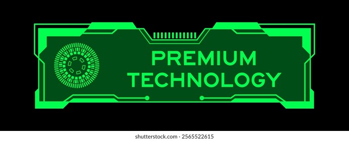 Green color of futuristic hud banner that have word premium technology on user interface screen on black background